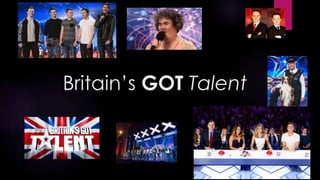 Britain’s GOT Talent
 