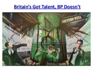 Britain’s Got Talent, BP Doesn’t
 