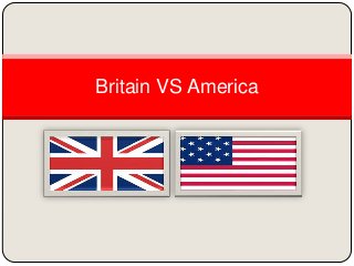 Britain VS America

 