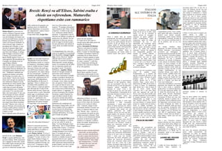 ITALIANI
ALL’ ESTERO E IN
ITALIA
A cura di Giorgio Brignola
Britalyca News Londra ————————————————— 10 ————————————————————–—–-— Giugno 2016 Britalyca News Londra ————————————————— 3 ————————————————————–——–——— Giugno 2016
Matteo Renzi ha convocato un
vertice a Palazzo Chigi per esami-
nare i risvolti della Brexit e del
voto dei britannici che hanno san-
cito l'uscita dall'Unione europea. E
domani sarà all'Eliseo per un in-
contro con François Hollande. In-
torno al tavolo oggi, insieme al
presidente del Consiglio, si sono
ritrovati il ministro degli Esteri
Paolo Gentiloni, quello dell'Econo-
mia Pier Carlo Padoan, il collega
dello Sviluppo economico Carlo
Calenda, il governatore della
Banca d'Italia Ignazio Visco e il
sottosegretario alla presidenza del
Consiglio con delega ai servizi
segreti Marco Minniti.
Alla fine del vertice il premier,
dopo avere parlato al telefono con
il presidente francese Hollande e la
cancelliera tedesca Merke ha twit-
tato: "Dobbiamo cambiarla per
renderla più umana e più giusta.
Ma l'Europa è la nostra casa, è il
nostro futuro". Parole che il presi-
dentre del Consiglio ha ripetuto in
una conferenza stampa in cui ha
annunciato un vertice lunedì a Ber-
lino con Holland e la Merkel. "Se
voglio dare un nome all'europa
voglio chiamarla casa. L'Europa è
casa nostra. E' la casa dei nostri
figli e dei nostri nipoti. E' una casa
che ha bisogno di essere ristruttu-
rata, rinfrescata, ma è la casa del
nostro domani", ha ribadito il pre-
mier. Percorso condiviso dal min-
istro degli Esteri Paolo Gentiloni
che dice: "Questo voto è una sve-
glia per l'Europa, un'occasione per
il rilancio della politica comune di
crescita, difesa e immigrazione.
L'Italia ci crede"
Renzi risponde anche alle preoccu-
pazioni di chi, come Romano
Prodi si aspetta dall'Europa e dal
governo italiano "delle rassicurazi-
oni e impegni di intervento, anche
fuori dalle regole europee,previste
in situazioni di emergenza". "Il
governo le istituzioni europee sono
nella condizioni di garantire con
qualsiasi mezzo la stabilità del
sistema finanziario e la sicurezza
dei risparmiatori", replica il presi-
dente del Consiglio.
Il capo dello Stato, Sergio Mat-
tarella, non nasconde l'amarezza:
"Rispettiamo l'esito del referen-
dum britannico anche se è motivo
di rammarico. Intendiamo riaffer-
mare la validità storica e l'impor-
tanza per il futuro dei nostri gio-
vani dell'Unione Europea e delle
sue prospettive, che vanno rilanci-
ate con convinzione", ha detto il
presidente della Repubblica inter-
venendo alle celebrazioni del 25°
anniversario dell'indipendenza
della Repubblica di Slovenia. E
aggiunge: "Sono a Lubiana con i
presidenti della repubblica aus-
triaca, tedesca e croata per parteci-
pare alla festa dei 25 anni di fon-
dazione della slovenia. Siamo qui
con paesi amici e vicini. Particolar-
mente oggi va sottolineato come
siamo legati dal comune destino
europeo. E` significativo che
questo incontro a Lubiana tra paesi
appartenenti all`unione europea
avvenga dopo aver conosciuto
l`esito del referendum britannico".
Mentre le istituzioni provano a
correre ai ripari contro i possibili
effetti della Brexit, la politica si
divide sul voto britannico.
Esulta Matteo Salvini: "Evviva il
coraggio dei liberi cittadini di Gran
Bretagna!!! Il cuore, la testa e l'or-
goglio hanno battuto le bugie, le
minacce e i ricatti. Grazie UK, ora
finalmente cambierà l'Europa, ora
tocca a noi". Commento a caldo
che il governatore leghista del Ve-
neto Luca Zaia traduce con un
auspicio: "Il contagio referendario
sarà il mood in tutti i Paesi, l'Italia
compresa". E infatti in una succes-
siva conferenza stampa Salvini
annuncia: "L'importante è che l'I-
talia non sia l'ultima a scendere da
questa nave che affonda. Noi rac-
coglieremo le firme per una pro-
posta di legge di iniziativa popo-
lare per permettere agli italiani di
votare anche sui trattati internazi-
onali".
Un atteggiamento che viene rias-
sunto in un appello L'ex presidente
della Repubblica Giorgio Napoli-
tano, invece, lancia un "appello
affinché tutte le forze sociali e
politiche e le persone di responsa-
bilità ripensino i propri atteggia-
menti e ne assumano tali da raffor-
zare le istituzioni, perché non
prevalga il vuoto". Il ministro
dell'Interno, Angelino Alfano,
chiede al Consiglio europeo di
intervenire senza esitazione.
"Spero che al prossimo Consiglio
europeo si prenda la decisione di
mandare fuori chi non vuole stare
in Europa. Avrei voluto non dirlo
mai, ma questa è l'unica strada:
non si può far finta di uscire e poi
non farlo. Così è troppo comodo:
non si può avere la botte piena e la
moglie ubriaca". E aggiunge: "E'
arrivato il momento che il partito
Socialista e quello Popolare Eu-
ropeo decidano insieme di dare
una grossa sterzata alla politica
economica, decidendo di allentare
i vincoli".
Situazione più complicata nel
Movimento Cinque Stelle. Ieri sul
blog di Beppe Grillo era apparso
un post favorevole alla perma-
nenza nell'Unione Europea. Per
canbiarla dall'interno, aveva spie-
gato il leader dei grillini.
Oggi inveceLuigi Di Maio plaude
al voto dei britannici e si schiera
per un voto sulla Ue anche in
Italia. "La Gran Bretagna è fuori
dall'Unione - dice il vicepresidente
grillino della Camera - e Cameron
si è dimesso. Lo hanno deciso i
cittadini britannici con il referen-
dum. E' la strada più cara al
Movimento 5 Stelle, quella di
chiedere ai cittadini un parere sugli
argomenti decisivi per i popoli.
Nessun governo deve aver paura
delle espressioni democratiche del
proprio popolo, anzi deve consid-
erare il suo volere come il più
LA DINAMICA ECONOMICA
Renzi è andato oltre gli iniziali
proponimenti. Ha tentato di riequilibrare
la nostra economia. I risultati non sono
stati, per ora, quelli auspicati. Né per il
Governo, né per gli italiani che sono
l’ultimo anello di quest’interminabile
catena di Sant’Antonio. Nella generalità,
il ristagno dell’occupazione non si è
trasformato in palude. Flette la
disoccupazione, ma restano ridotte le
certezze sociali. Sono questi i salienti
aspetti che si notano in quest’intricata
situazione di fine primavera. Allora,
cosa sta succedendo? Ora non è più
possibile trovare la scusa del particolare
momento politico nazionale per
attribuire le ―colpe‖. Certo è che
l’origine di questa crisi, che è più nostra
che internazionale, è determinata da un
particolare fenomeno involutivo che si è
andato a infrangere contro una
redditività che è peggiorata in tempi
brevissimi.
In pratica, nonostante il crollo degli
investimenti e delle conseguenti
speculazioni, è venuto meno quello
spirito di mutua assistenza che, almeno
per il passato, era riuscito a compensare
la mancanza delle entrate con una
migliore ripartizione del reddito
nazionale. Da noi, non sono mai stati i
grandi capitali a far marciare l’Azienda
Italia. Le nostre risorse erano i piccoli e
medi risparmiatori che si
accontentavano del poco sicuro, che del
molto incerto. Oggi nessuno si sente
d’investire il suo ―tesoretto‖. I giochi di
Borsa non convincono nessuno, ma
condizionano oggettivamente tutta
l’economia.
L’Italia vive con un sistema economico
libero all’interno, ma maggiormente
esposto alla concorrenza internazionale.
Essere in UE non è solo un vantaggio;
anche i rischi sono ben presenti.
Speravamo che Renzi instaurasse una
politica più favorevole all’iniziativa
privata con, ovviamente, ridotti carichi
fiscali. Così non è stato. Chi è stato
formica, nel passato, oggi rischia di fare
la tragica fine della cicala. Il Paese resta
privo dell’iniziativa ―agevolata‖. In
Europa il problema è stato affrontato
prima che da noi ed, in parte, anche
risolto. C’è chi ha consentito al
capitale privato di sorreggere le
mancanze di quello pubblico; in
cambio d’infrastrutture capaci di
compensare, anche nel tempo, gli
investimenti. Da noi, è assai
improbabile che l’auspicata ripresa
possa trovare le sue radici dando
maggior spazio all’iniziativa privata
che è, poi, quella che subordina
realmente i mercati. Per superare la
crisi bisognerebbe garantire uno
scambio tra prodotti elaborati e
materie prime. Attraverso una
remunerazione non solo di natura
economica, ma anche sotto forma
d’investimento a medio termine. Come
a scrivere che se la ―barca‖ procede
bene, i vantaggi ci saranno per tutti e
in proporzione allo ―sforzo‖
economico impiegato.
Le regole per non soccombere erano
chiare da qualche tempo.
Evidentemente, si è ritenuto più
agevole concentrare gli sforzi su una
stabilità a venire a discapito di quelle
presente; anche se in regresso.
L’effetto domino non si è fatto
attendere. Dopo i primi sentori di
depressione nel 2008, chi ha potuto si
è messo al riparo. La maggioranza
degli Italiani non è stata in grado di
fare lo stesso. Anche perché
l’Esecutivo non è mai stato chiaro
sulle reali mancanze dei conti del
Paese e sino a che punto sarebbe stato
possibile tamponare con titoli pubblici
la voragine nazionale. Ora la crisi s’è
ridimensionata. Le terapie ci sono
tutte. Saranno efficaci? Se i bilanci
non sono chimere, ci vorranno almeno
ancora tre o quattro anni per tornare a
livelli di solidità accettabili. Un
percorso ancora lungo che comporterà
altre privazioni a chi già a dato molto.
L’unica strategia è recuperare, almeno,
il terreno perduto senza provocare altre
flessioni al nostro sinistrato sistema
economico. Poi, con la nuova legge
elettorale, la mano torni al Popolo
sovrano.
Finalmente, gli accorgimenti per
salvare il salvabile possono essere
focalizzati con obiettività. A nostro
avviso, il ―rimedio, ‖ utile per la
terapia del Bel Paese, si concreta in tre
punti. Primo: politica tendente a sanare
i problemi strutturali dell’economia
nazionale che sono alla base
dell’acuirsi dell’involuzione. Secondo:
pianificazione economica, interna ed
internazionale, tramite progetti di
rilancio, anche settoriale, dei cicli
produttivi; favorendo, soprattutto,
l’imprenditoria privata. Terzo: cambio
delle regole sulle quali si fondano gli
obiettivi socio/ politici nazionali.
Chiaramente, quanto esposto richiede
responsabilità e coerenza. Da parte di
tutti. Col concreto contributo anche di
chi ha preferito, sino ad ora, non
schierarsi.
Gli italiani chiedono chiare
spiegazioni sul futuro prossimo della
Penisola. Insomma, i provvedimenti
governativi per fronteggiare le
mancanze del Paese dovranno far parte
di un ―pacchetto‖ d’articolato impegno
politico che, sino ad ora, è stato solo
congetturato. Se non è possibile
promuovere un accordo d’emergenza,
si tenti, almeno, di sfrondare l’attuale
sistema con nuove strategie. In altri
termini, è particolarmente necessario
esprimere contenuti sociali; anche per
concedere al Paese una fase di reale
sviluppo. Indubbiamente, in una
situazione delicata come quella che
stiamo vivendo, i pubblici poteri sono
spesso messi sotto una luce non
sempre consona alle finalità del loro
mandato; a questo punto essere critici,
anche se a ragione, non basta più.
Forse, non è bastato mai.
Senza tanti contraddittori, è necessario
dimostrare una maturità che supporti
tutte le classi sociali e, soprattutto,
quella di base. La realtà ha dimostrato,
di là da ogni ragionevole dubbio, che
la strada che percorrevamo non era
quella giusta. Stavamo disperdendo
preziose energie senza riscontro. Le
esternazioni di Renzi non sono tutte
inattuabili. Quando la politica non è
più gestibile, resta la solidarietà sociale
che rappresenta, senza nessuna riserva,
un mezzo d’impegno per tentare di
chiarire la situazione; anche per essere
più che spettatori, protagonisti delle
sorti del Paese. Di conseguenza, serve
una maggior presa di coscienza che
vada oltre le manifestazioni troppo
sfruttate. L’Italia, tanto per chiarire, è
degli italiani. I partiti sono solo una
realtà instabile.
Non a caso, l’Esecutivo continua
propone soluzioni che, forse, potevano
essere prese anche prima. Magari non
ignorando l’assunzione di scelte già
insufficienti all’origine. E’ un
suggerimento che rivolgiamo al Capo
dell’Esecutivo e ai Partiti che lo
sostengono. Anche se non sappiamo
ancora per quanto.
LAVORO NEL VECCHIO
CONINENTE
I redditi da lavoro dipendente e da
pensione hanno registrato un
incremento dello 0,9%. In area UE, il
valore che abbiamo rilevato non può
essere considerato fisiologico. Intanto,
oltre confine, le retribuzioni e i vitalizi
hanno registrato un incremento (medio)
dell’1,7 %, per lo stesso periodo.
Quindi, più consono al costo esistenziale
che interessa il Vecchio Continente. Poi,
ci sono altre considerazioni da fare per
meglio inquadrate la situazione italiana.
Al presente, le cifre di riferimento
devono essere anche considerate
sull’ammontare delle paghe riconosciute
nelle varie realtà dei Paesi UE.
L’Italia è al terzo posto in negativo per
quanto attiene le paghe e,
conseguentemente, le pensioni. Questo è
quanto. Insomma, il futuro sarà tutt’altro
che roseo. Se la tendenza occupazionale
dovesse mantenere questo ritmo, entro i
prossimi cinque anni, potremmo perdere
altri 60.000 posti di lavoro. Soprattutto
occupazioni di concetto e tecniche. Per
lo stesso periodo, l’Italia avrà bisogno
d’almeno 50.000 operai tra generici e
qualificati. Ora, il mercato interno è
privo di queste figure professionali.
Sono, invece, in aumento il numero dei
diplomati e laureati alla ricerca di una
prima occupazione. Insomma, la
manodopera che ci occorre la cerchiamo
altrove a discapito degli aspiranti
lavoratori nazionali. Penalizzata è,
soprattutto, la fascia d’età tra i 18 ed i
26 anni. Per garantire nuove prospettive
all’occupazione, ci piaccia o no, sembra
necessario rivedere il concetto di
―lavoro‖.
Fare un passo indietro non significa
rinunciare a quello cui aspiriamo. E’
solo una questione di metodo dettata
dall’emergenza. Senza aspettare oltre, ci
sono da riscoprire i lavori che nessuno
vuole più fare e di cui si prospetta la
necessità nei prossimi anni. La maggior
parte comprende qualifiche tecniche o
artigianali. Indipendenti o a tempo
indeterminato. Manca, a nostro avviso,
una politica che consente la
riqualificazione della manodopera con
particolare riferimento alle attività di
supporto. Del resto, proprio sotto questo
profilo, lo scorso anno le imprese
interessate non sono riuscite a coprire
25.000 posti che, progressivamente,
sono stati occupati da manovalanza dei
nuovi Stati UE dell’Est.
Del resto, non posiamo sottovalutare
queste realtà internazionali che
evidenziano, tra l’altro, un impegno
limitato rispetto alle concrete necessità
italiane. Per cambiare realtà, anche se è
tutt’altro che scontato, bisognerebbe
avere un Potere Legislativo
―aggiornato‖ ai tempi. Purtroppo, ancora
non lo è.
autorevole dei mandati".
La voglia di un voto sulla Ue
emerge anche dalle dalle parole del
membro del direttorio
grillino Alessandro Di Battista:
"Piaccia o non piaccia il popolo
Inglese ha scelto e ne ha tutto il
diritto. E mentre in Gran Bretagna
i cittadini si prendono il diritto di
comandare da noi fanno finta di
togliere il Senato quando in realtà
l'unica cosa che tolgono è il diritto
di votare i senatori". E alla fine
riceve l'imprimatur del blog del
fondatore che rilancia la richiesta
di un voto popolare.
Dunque dietro i commenti sulla
Brexit fanno capolino il nostro
referendum costituzionale di otto-
bre e le polemiche sull'annunciato
abbandono di Renzi in caso di
scofitta. Abbandono che era stato
messo in forse dopo che il premier
inglese aveva escluso le dimis-
sioni. Cameron, spiega il costi-
tuzionalista Stefano Ceccanti, ren-
ziano, si è dimesso dopo la scon-
fitta. "Perchè - dice - com'era ov-
vio un premier che perde un refer-
endum nazionale si dimette. Tutte
le volte in cui la democrazia diretta
smentisce la democrazia rappre-
sentativa ci si dimette, è politica-
mente inevitabile, dichiarazioni o
no, evitiamo ipocrisie".
Fonte : repubblica.it
Brexit: Renzi va all'Eliseo, Salvini esulta e
chiede un referendum. Mattarella:
rispettiamo esito con rammarico
Senza un unico sistema elettorale
universale, un unica politica
estera, un unico sistema fiscale,
un unico statuto del lavoratori,
con paga minima garantita, una
Costituzioneed un' unica legge
sull' immigrazione; l' Unione
Europea non sara' mai una
potenza economica
(da: Autaforismo 2016)
ITALIA DA SALVARE?
 