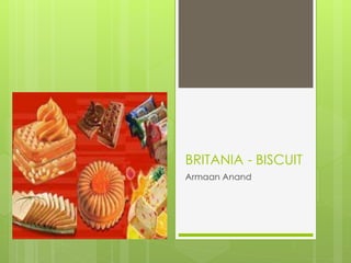 BRITANIA - BISCUIT 
Armaan Anand 
 