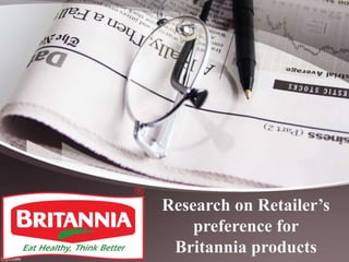 Research on Retailer’s
preference for
Britannia products
Logo
 