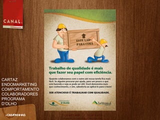 >CAMPANHAS CARTAZ ENDOMARKETING COMPORTAMENTO COLABORADORES PROGRAMA D’OLHO 