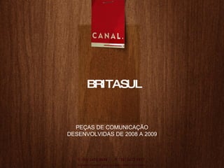 BRITASUL PEÇAS DE COMUNICAÇÃO DESENVOLVIDAS DE 2008 A 2009 