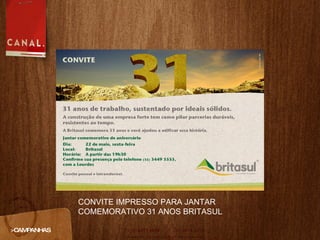 >CAMPANHAS CONVITE IMPRESSO PARA JANTAR COMEMORATIVO 31 ANOS BRITASUL 