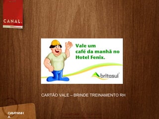 CAMPANHA CARTÃO VALE – BRINDE TREINAMENTO RH 