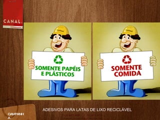 CAMPANHA ADESIVOS PARA LATAS DE LIXO RECICLÁVEL 