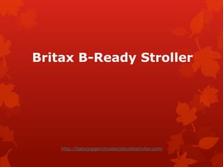 Britax B-Ready Stroller




    http://babyjoggercityselectdoublestroller.com/
 