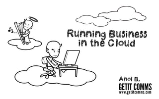 Running Business
  in the Cloud


          Anol B.
          GETIT COMMS
          www.getitcomms.com
 