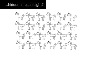 …hidden in plain sight?
 