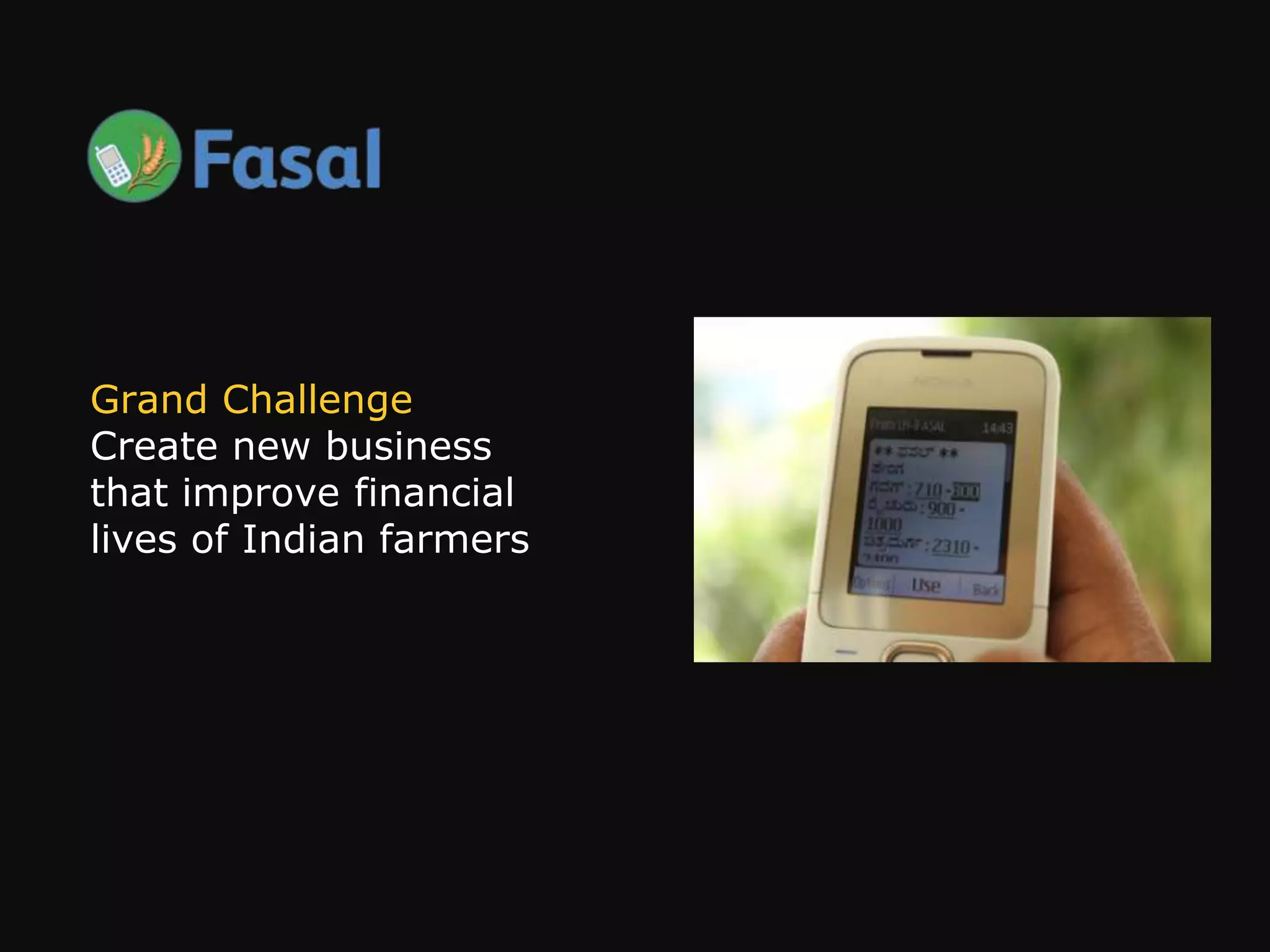 Grand Challenge
Create new business
that improve financial
lives of Indian farmers
 