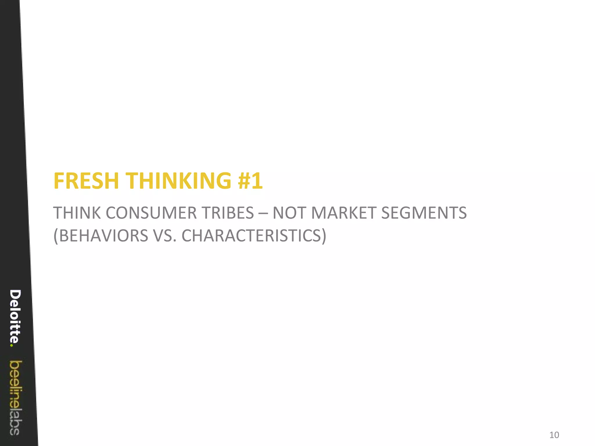 THINK CONSUMER TRIBES – NOT MARKET SEGMENTS (BEHAVIORS VS. CHARACTERISTICS) FRESH THINKING #1 