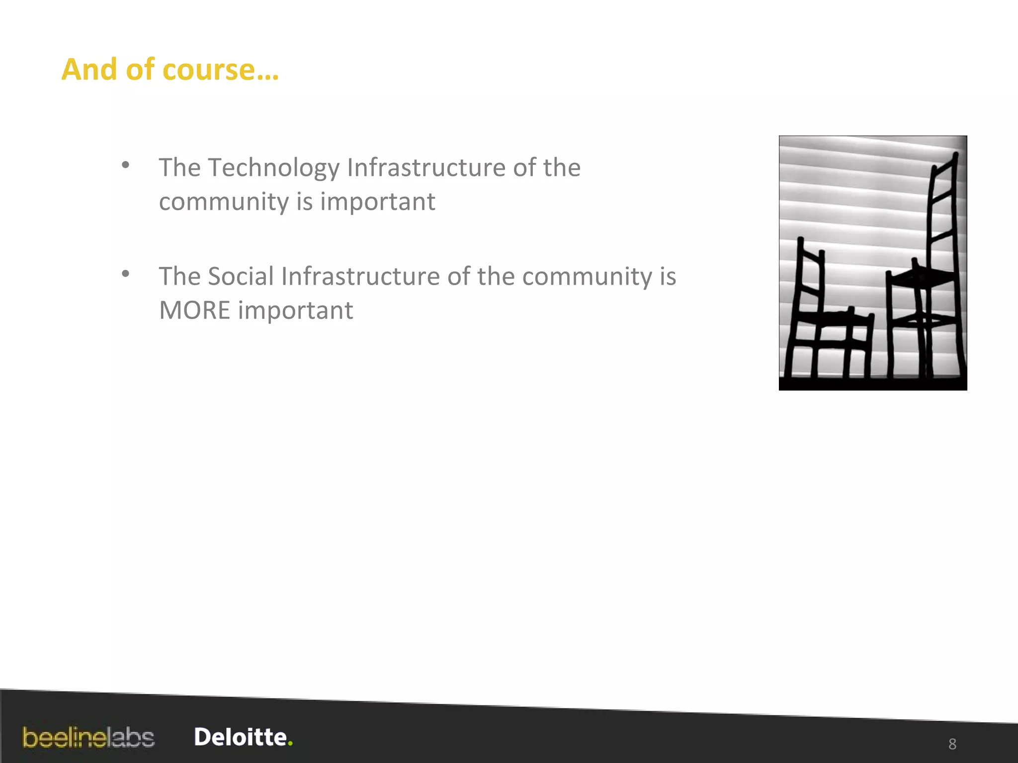 And of course… The Technology Infrastructure of the community is important The Social Infrastructure of the community is MORE important  BUT THEY ARE NOT AFFECTING THE ECONOMICS OF INCREASING RETURNS THAT DELIVER GAME CHANGING RESULTS 