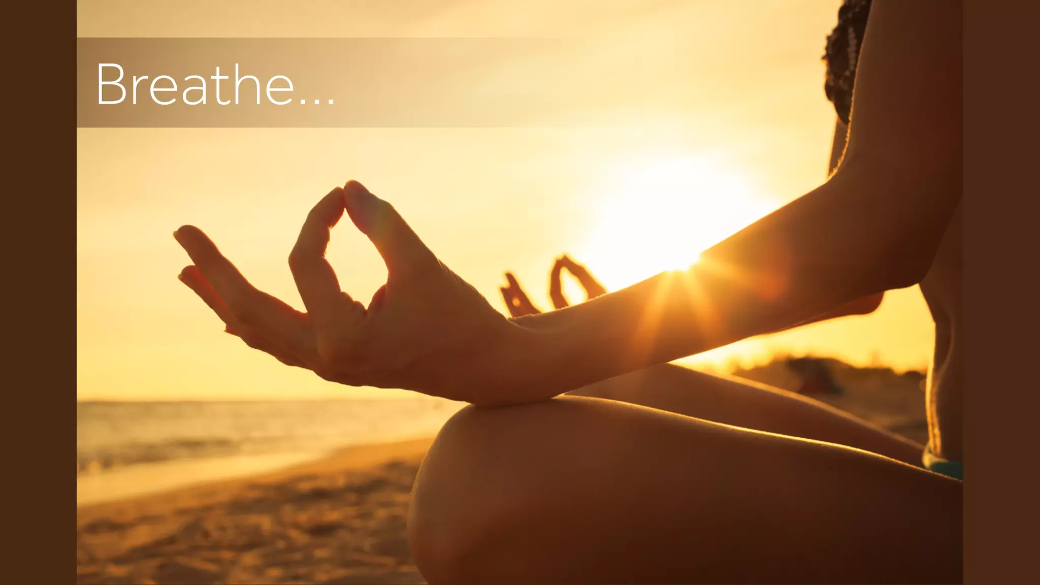 Breathe…
 