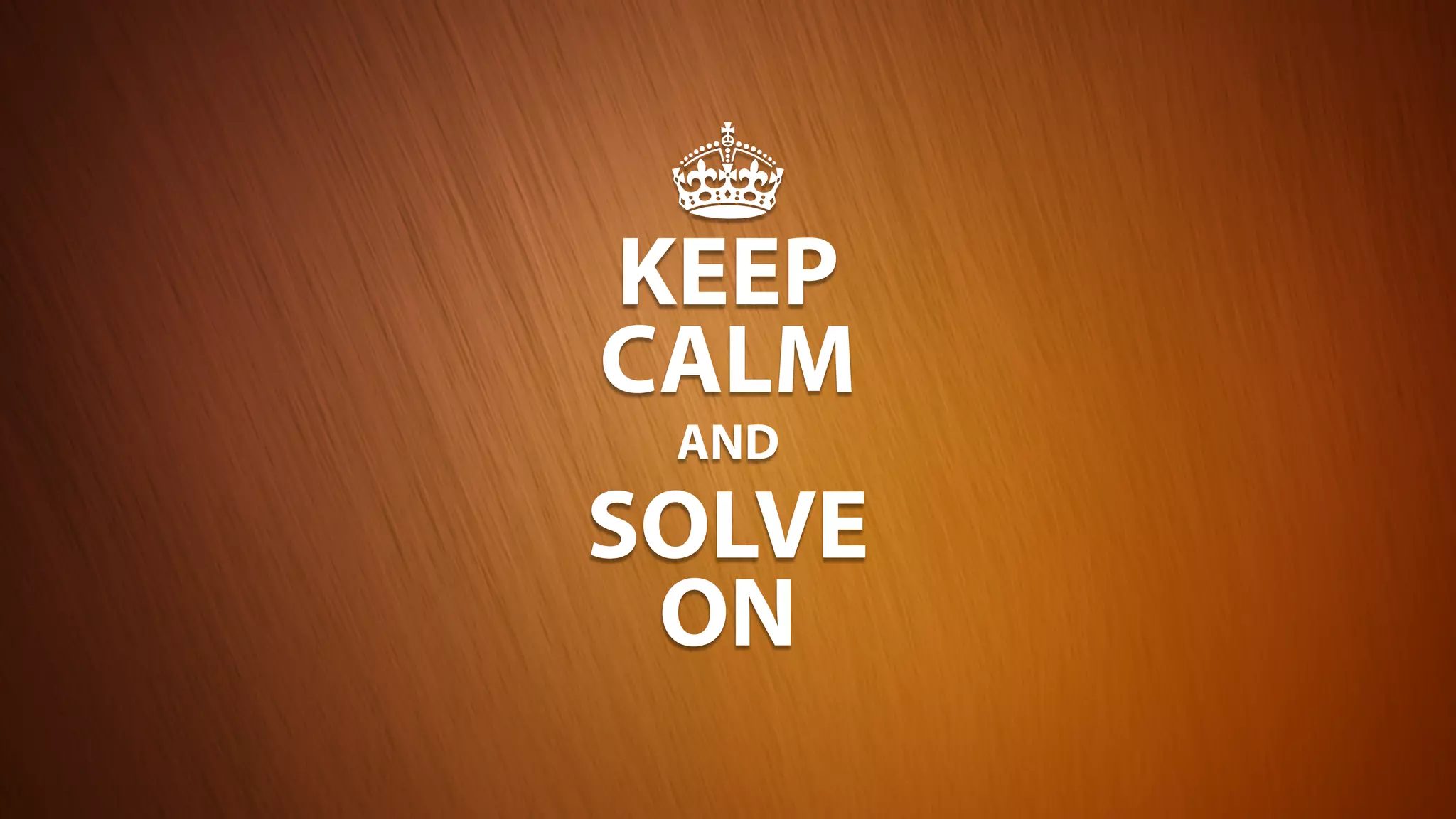 KEEP
CALM
SOLVE
ON
AND
 
