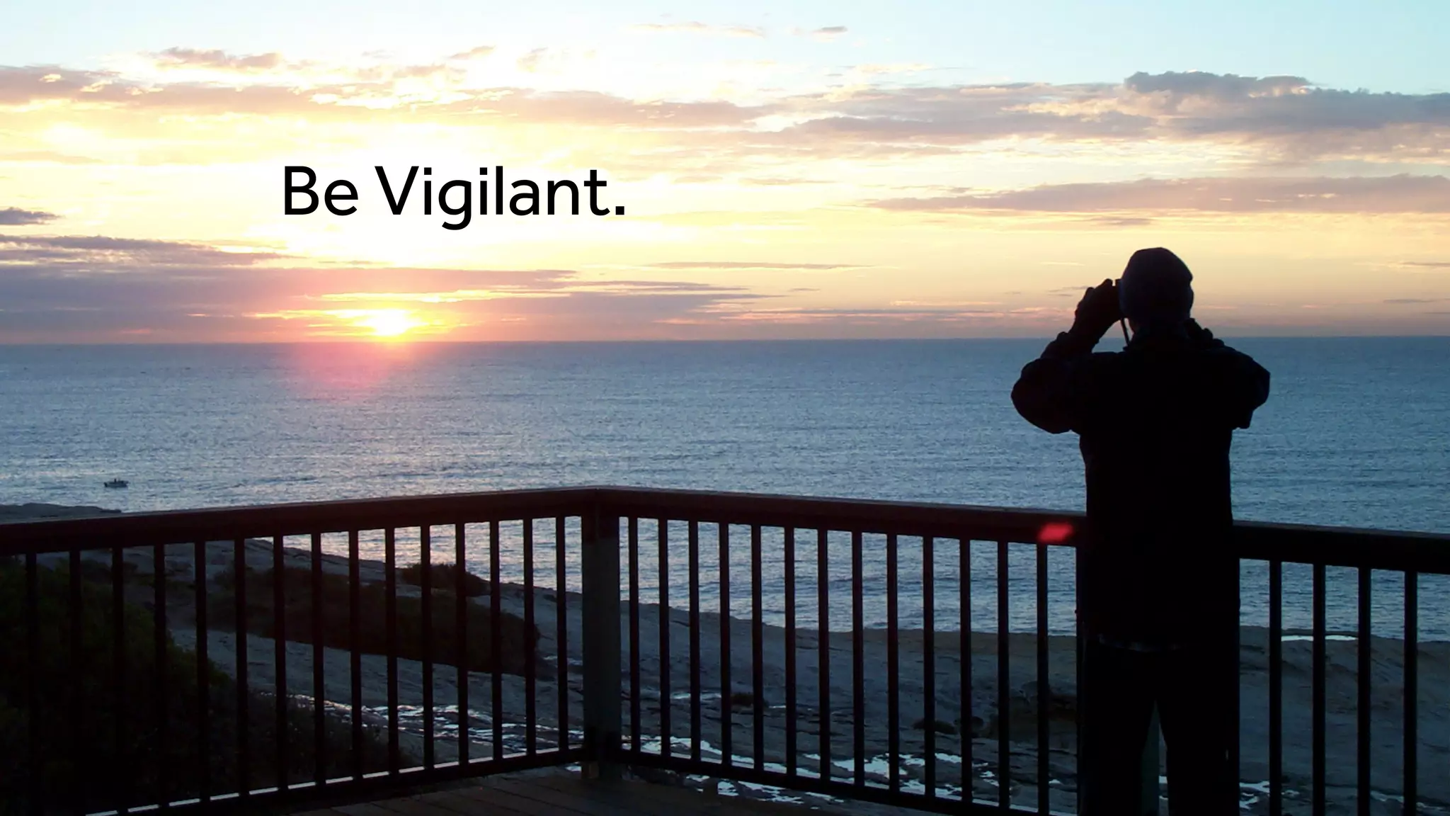 Be Vigilant.
 