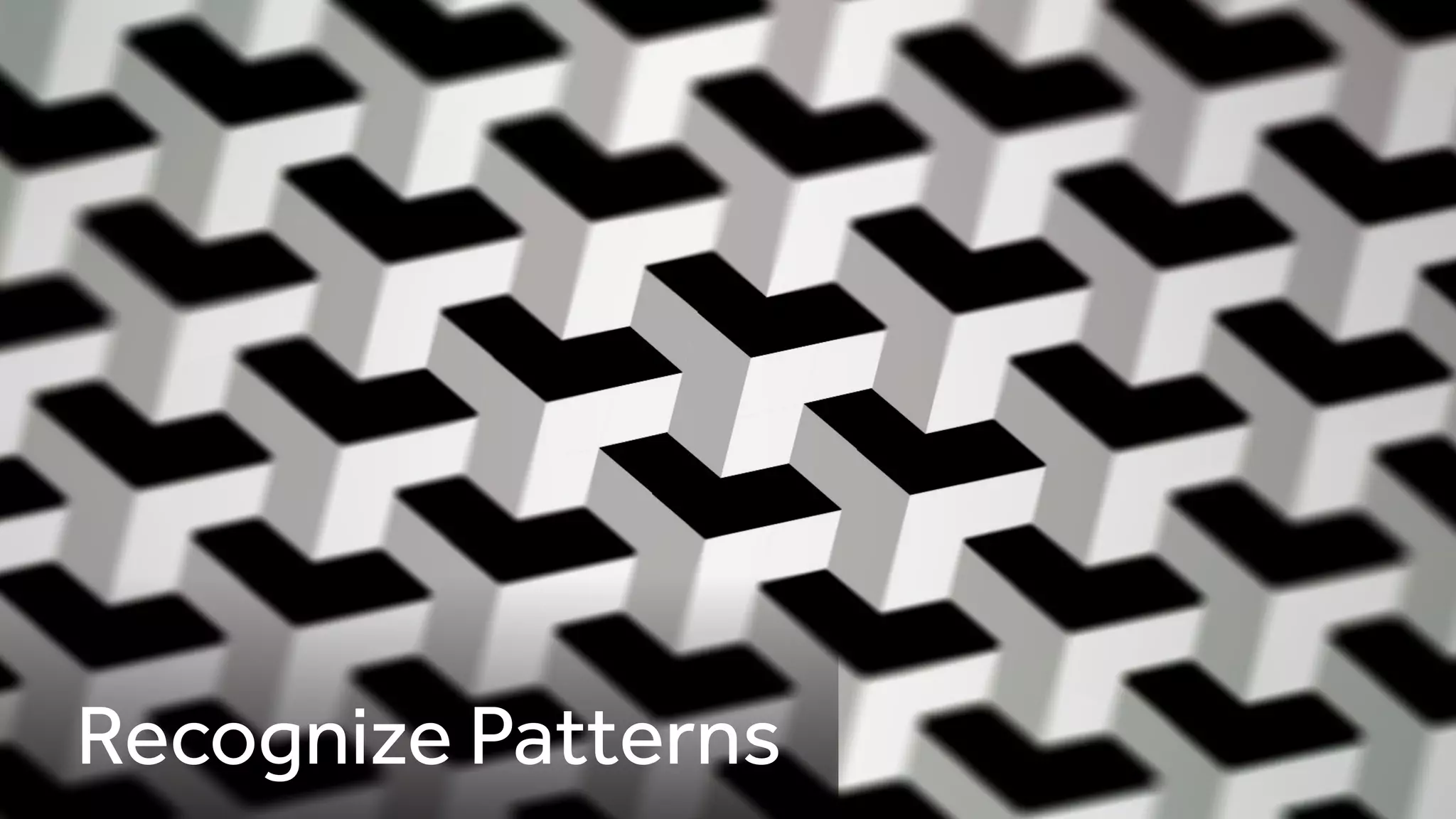 Recognize Patterns
 