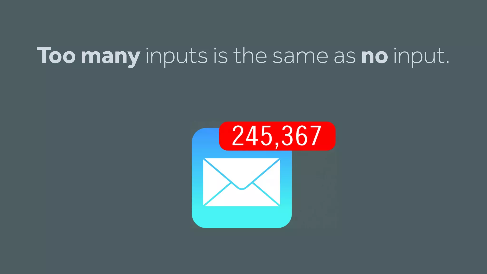 Too many inputs is the same as no input.
 