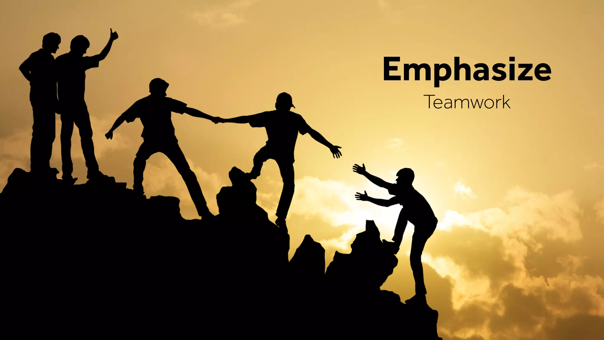Emphasize
Teamwork
 