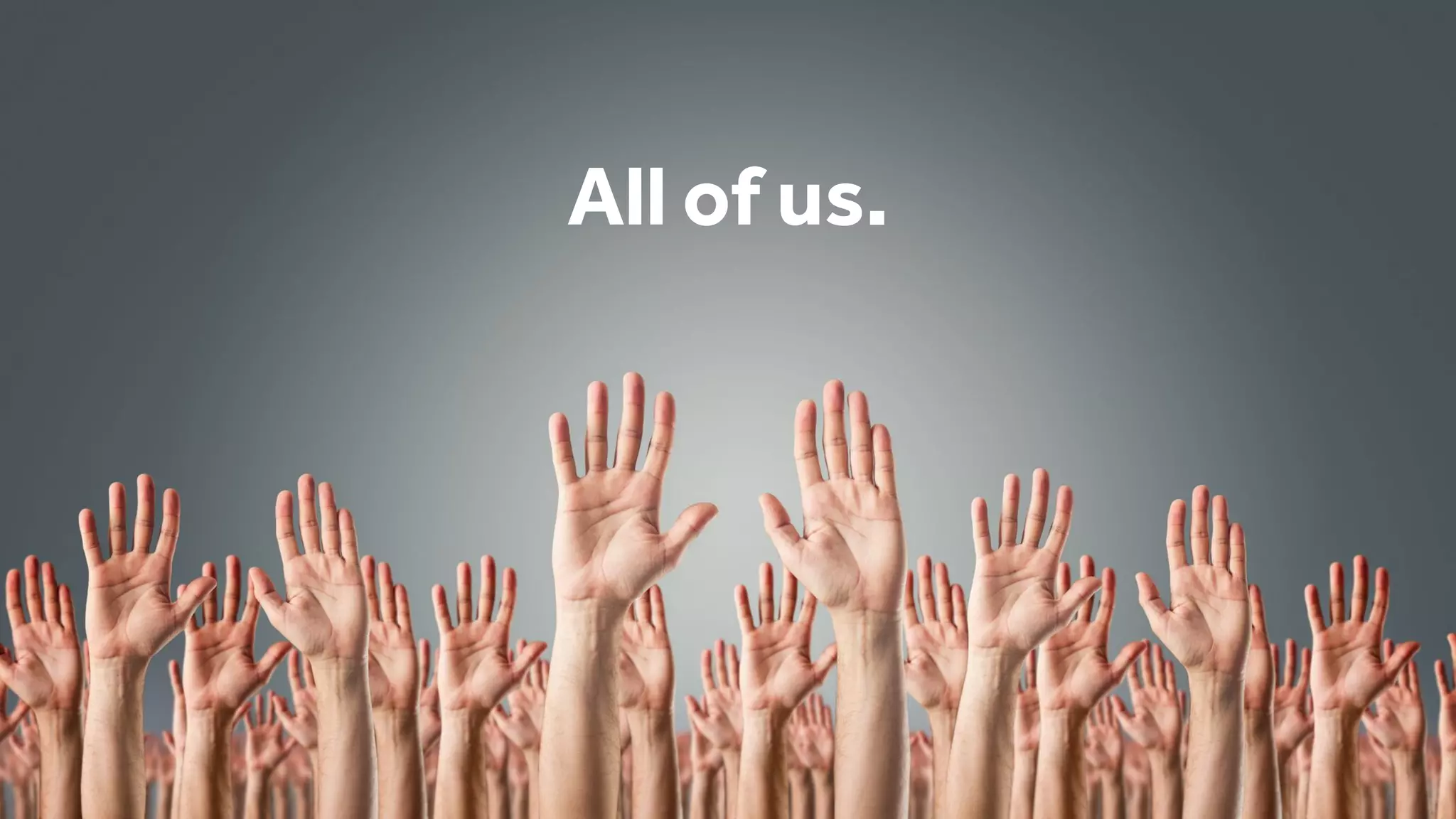 All of us.
 
