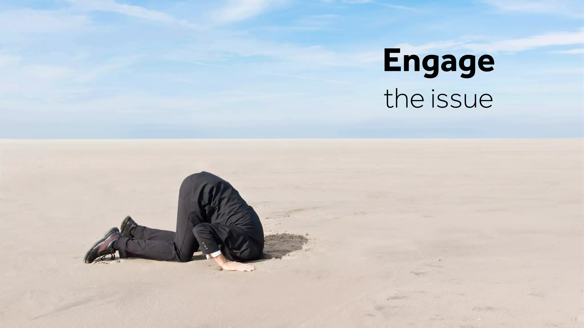 Engage
the issue
 