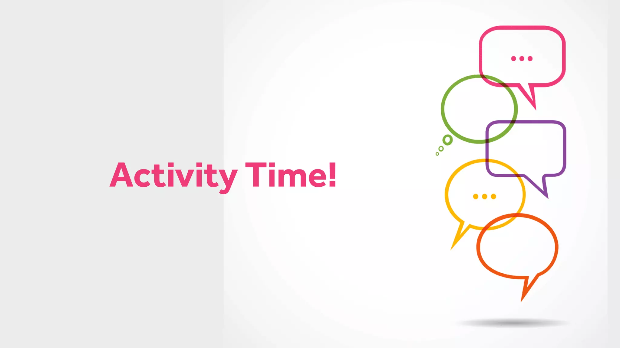 Activity Time!
 