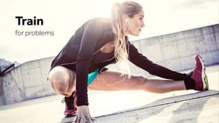 Train
for problems
 
