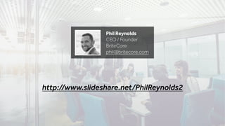Phil Reynolds
CEO / Founder
BriteCore
phil@britecore.com
http://www.slideshare.net/PhilReynolds2
 