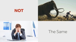 The Same
NOT
 