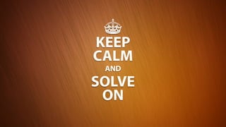 KEEP
CALM
SOLVE
ON
AND
 
