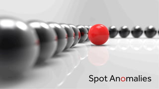 Spot Anomalies
 