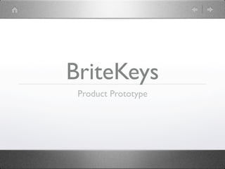 BriteKeys
 Product Prototype
 