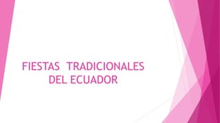 FIESTAS TRADICIONALES
DEL ECUADOR
 