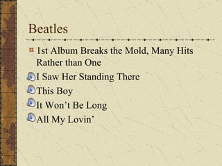 Beatles 1st Album Breaks the Mold, Many Hits Rather than One I Saw Her Standing There This Boy It Won’t Be Long All My Lovin’ 