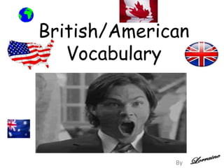 British/American
Vocabulary

By

 