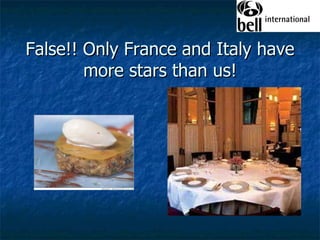 False!! Only France and Italy have more stars than us! 