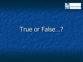 True or False…? 