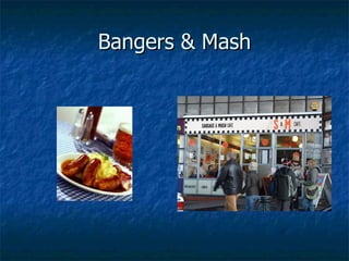 Bangers & Mash 