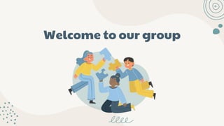 Welcome to our group
 