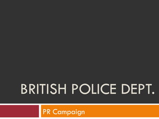 BRITISH POLICE DEPT. PR Campaign 
