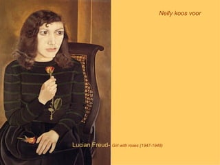 Lucian Freud-   Girl with roses (1947-1948) Nelly koos voor 