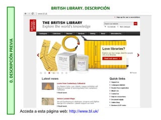 BRITISH LIBRARY. DESCRIPCIÓN
0.DESCRIPCIÓNPREVIA
Acceda a esta página web: http://www.bl.uk/
 