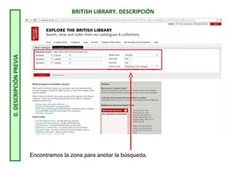 BRITISH LIBRARY. DESCRIPCIÓN
0.DESCRIPCIÓNPREVIA
Encontramos la zona para anotar la búsqueda.
 