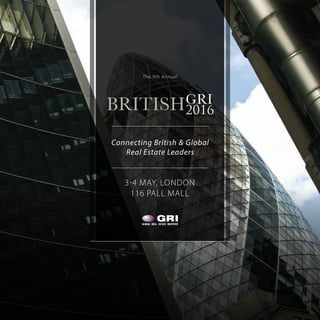 1
The 9th Annual
3-4 MAY, LONDON
116 PALL MALL
Connecting British & Global
Real Estate Leaders
BRITISHGRI
2016
 