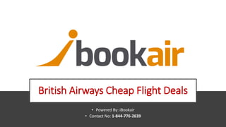 British Airways Cheap Flight Deals
• Powered By: iBookair
• Contact No: 1-844-776-2639
 