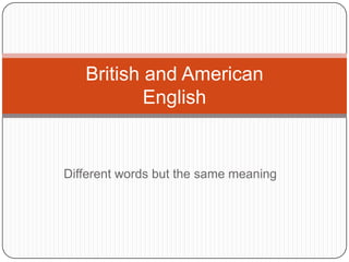 Differentwordsbutthesamemeaning British and American English 