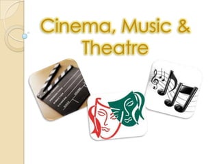 Cinema, Music &
    Theatre
 