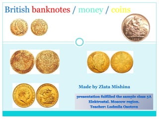 British banknotes / money / coins
Made by Zlata Mishina
 