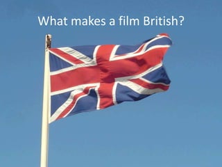 What makes a film British?

 