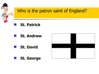 St. Patrick   St. Andrew   St. David St. George Who is the patron saint of England? 